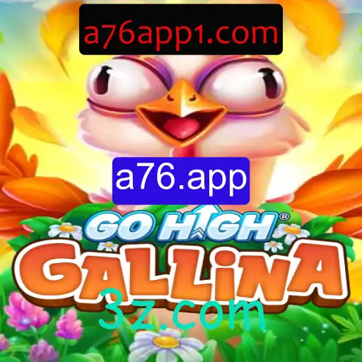 Descubra a emoção do jogo GoHighGallina na plataforma a76.app